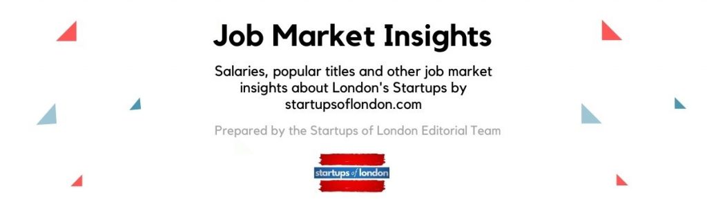 Salaries, popular titles and other job market insights about London's Startups by startupsoflondon.com