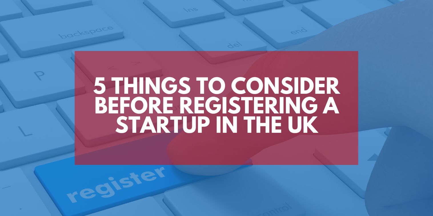 5 Things to Consider Before Registering a StartUp in the UK
