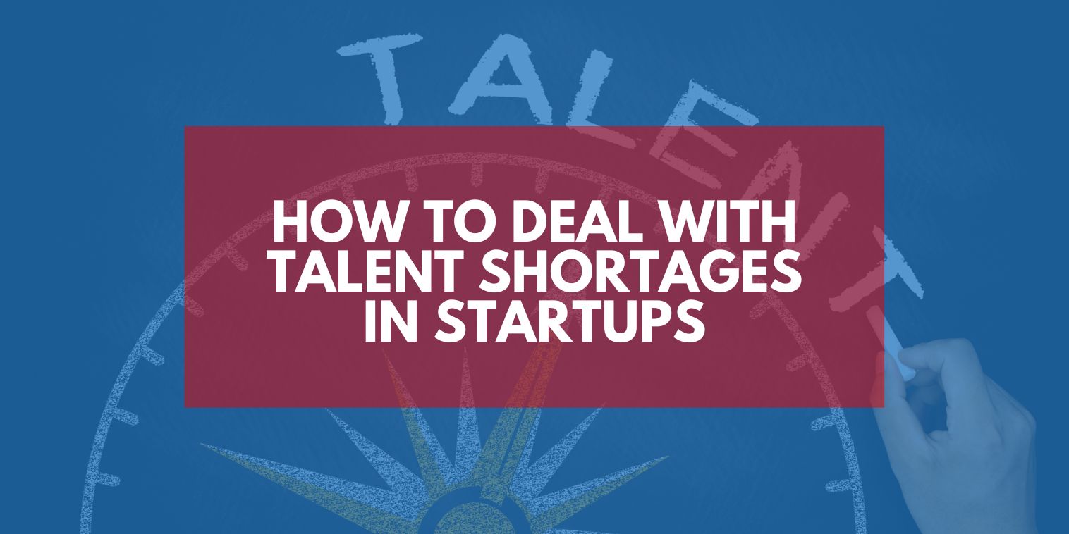 How to Deal with Talent Shortages in Startups